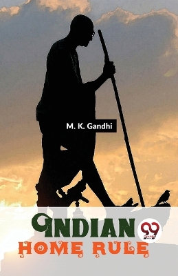 Indian Home Rule by M K Gandhi