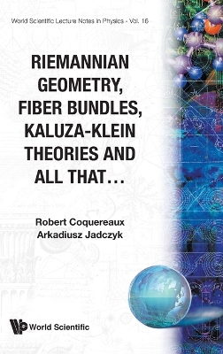 Riemannian Geometry, Fibre Bundles, Kaluza-klein Theories And All That by Robert Coquereaux