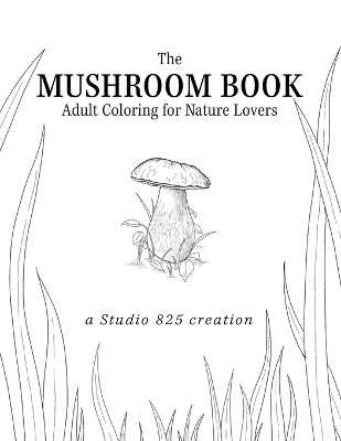 The Mushroom Book - Adult Coloring for Nature Lovers book