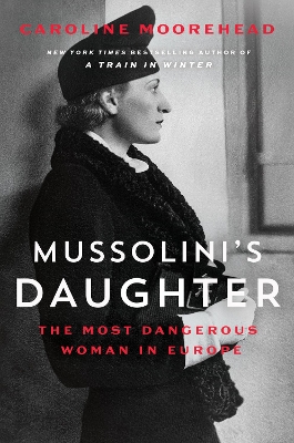 Mussolini's Daughter: The Most Dangerous Woman in Europe book