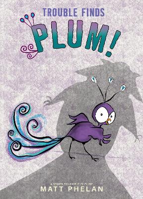 Trouble Finds Plum! by Matt Phelan