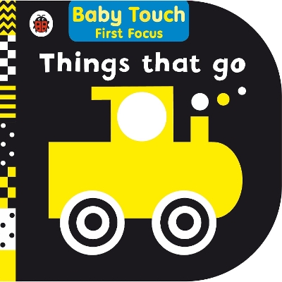 Things That Go: Baby Touch First Focus book