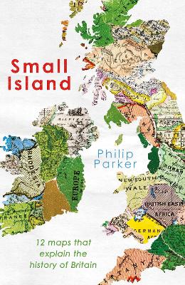 Small Island: 12 Maps That Explain The History of Britain book