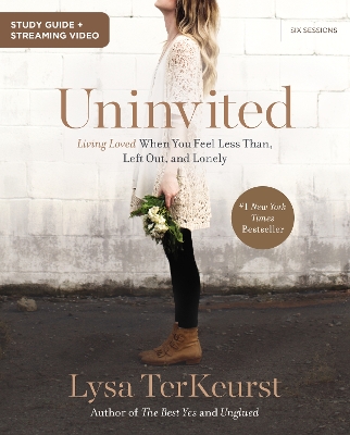 Uninvited Bible Study Guide plus Streaming Video: Living Loved When You Feel Less Than, Left Out, and Lonely by Lysa TerKeurst