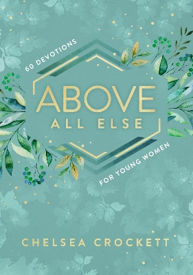 Above All Else: 60 Devotions for Young Women book