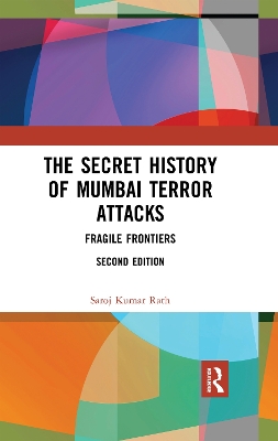 The Secret History of Mumbai Terror Attacks: Fragile Frontiers by Saroj Kumar Rath