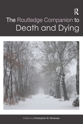 The The Routledge Companion to Death and Dying by Christopher Moreman