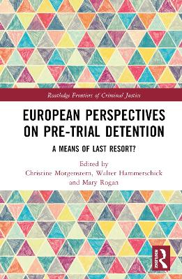 European Perspectives on Pre-Trial Detention: A Means of Last Resort? by Christine Morgenstern