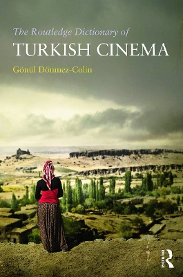 Routledge Dictionary of Turkish Cinema by Gonul Donmez-Colin