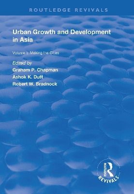 Urban Growth and Development in Asia: Volume I: Making the Cities by Graham P. Chapman