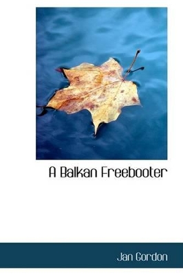 A A Balkan Freebooter by Professor Jan Gordon