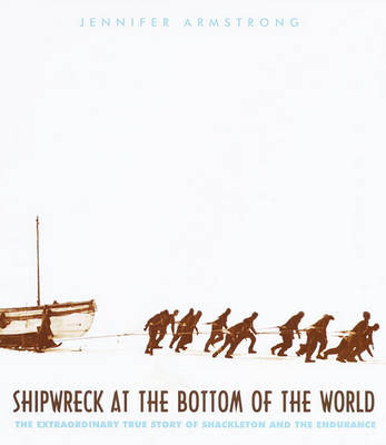 Shipwreck At the Bottom of the World: The Extraordinary True Story of Shackleton and the Endurance by Jennifer Armstrong