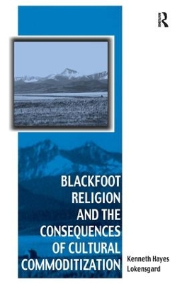 Blackfoot Religion and the Consequences of Cultural Commoditization book