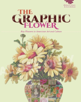 The Graphic Flower: Ray Flowers and Roses in American Art and Culture book