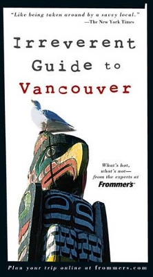 Frommer's Irreverent Guide to Vancouver book