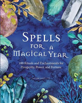 Spells for a Magical Year: 100 Rituals and Enchantments for Prosperity, Power, and Fortune book