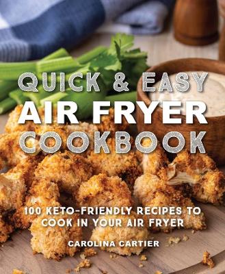 Quick & Easy Air Fryer Cookbook: 100 Keto Approved Recipes to Cook in Your Air Fryer book