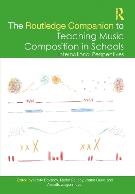 The Routledge Companion to Teaching Music Composition in Schools: International Perspectives book
