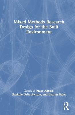 Mixed Methods Research Design for the Built Environment by Julius Akotia