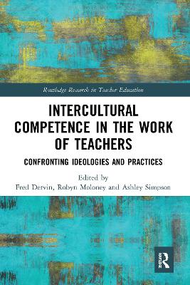 Intercultural Competence in the Work of Teachers: Confronting Ideologies and Practices by Fred Dervin