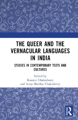 The Queer and the Vernacular Languages in India: Studies in Contemporary Texts and Cultures book