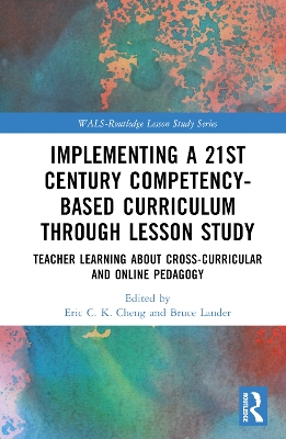 Implementing a 21st Century Competency-Based Curriculum Through Lesson Study: Teacher Learning About Cross-Curricular and Online Pedagogy book