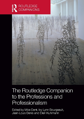 The The Routledge Companion to the Professions and Professionalism by Mike Dent