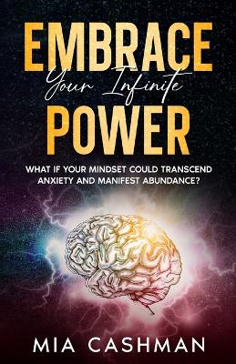 Embrace Your Infinite Power: What if Your Mindset Could Transcend Anxiety and Manifest Abundance? book