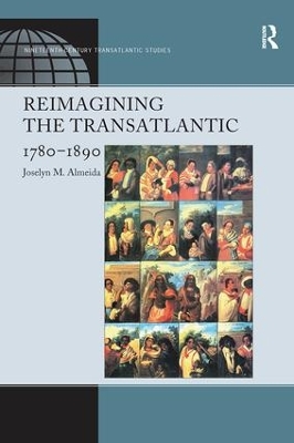 Reimagining the Transatlantic, 1780-1890 by Joselyn M. Almeida