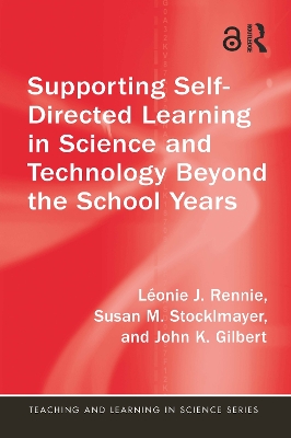 Supporting Self-Directed Learning in Science and Technology Beyond the School Years by Léonie J. Rennie