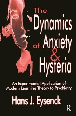 The Dynamics of Anxiety and Hysteria: An Experimental Application of Modern Learning Theory to Psychiatry book