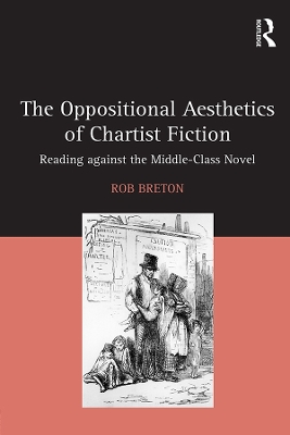 The Oppositional Aesthetics of Chartist Fiction: Reading against the Middle-Class Novel by Rob Breton