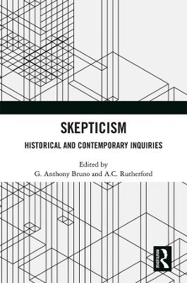 Skepticism: Historical and Contemporary Inquiries by G. Anthony Bruno