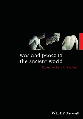 War and Peace in the Ancient World by Kurt A. Raaflaub