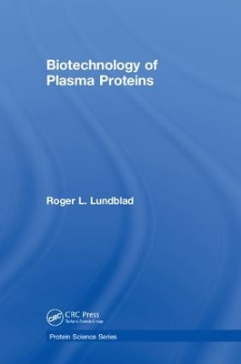 Biotechnology of Plasma Proteins by Roger L Lundblad