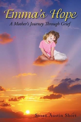 Emma's Hope: A Grieving Mother's Spiritual Journey by Susan Austin Short