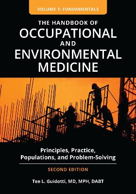 The Handbook of Occupational and Environmental Medicine: Principles, Practice, Populations, and Problem-Solving [2 volumes] book