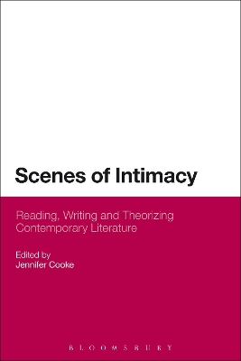 Scenes of Intimacy: Reading, Writing and Theorizing Contemporary Literature by Dr Jennifer Cooke