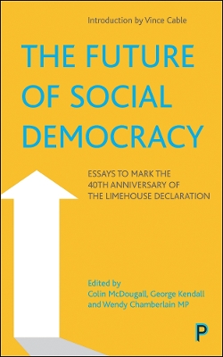The Future of Social Democracy: Essays to Mark the 40th Anniversary of the Limehouse Declaration book