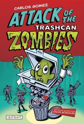 Carlos Gomez: Rise of the Trashcan Zombies by Chuck Gonzales