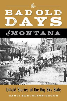 The Bad Old Days of Montana: Untold Stories of the Big Sky State book