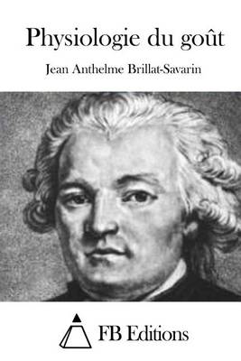 Physiologie du goût by Jean Anthelme Brillat-Savarin