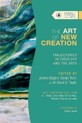 The Art of New Creation – Trajectories in Theology and the Arts book