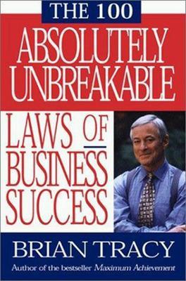 100 Absolutely Unbreakable Laws of Business Success book