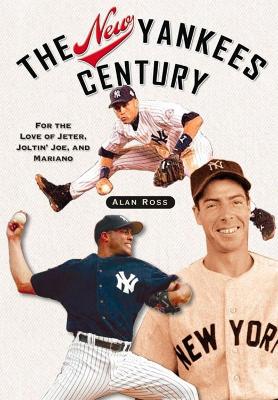 The New Yankees Century by Alan Ross