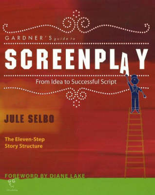 Gardner's Guide to Screenplay: from Idea to Successful Script book