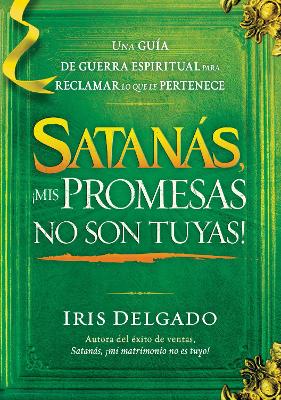 Satanas, MIS Promesas No Son Tuyas! by Iris Delgado