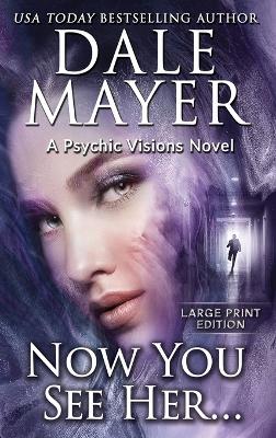 Now You See Her...: A Psychic Visions Novel by Dale Mayer