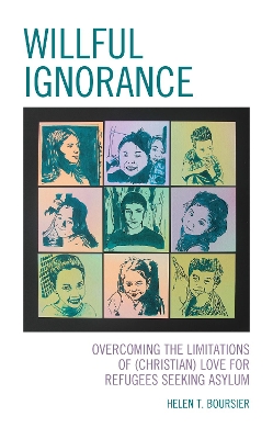 Willful Ignorance: Overcoming the Limitations of (Christian) Love for Refugees Seeking Asylum book