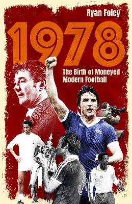 1978: The Birth of Moneyed Modern Football book